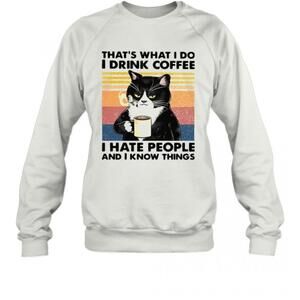 Black Cat Thats What I Do I Drink Coffee I Hate PeopleT-Sweatshirt
